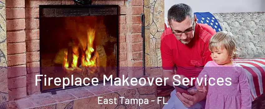 Fireplace Makeover Services East Tampa - FL