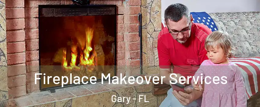 Fireplace Makeover Services Gary - FL