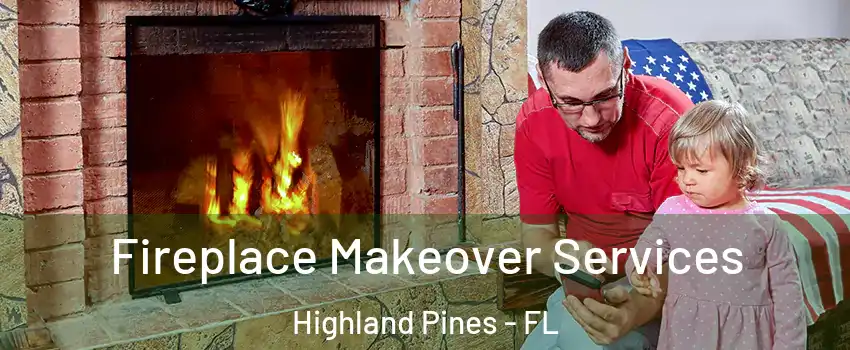 Fireplace Makeover Services Highland Pines - FL