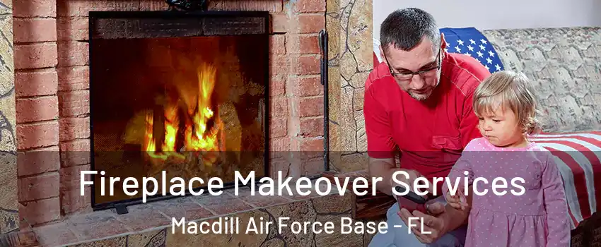 Fireplace Makeover Services Macdill Air Force Base - FL