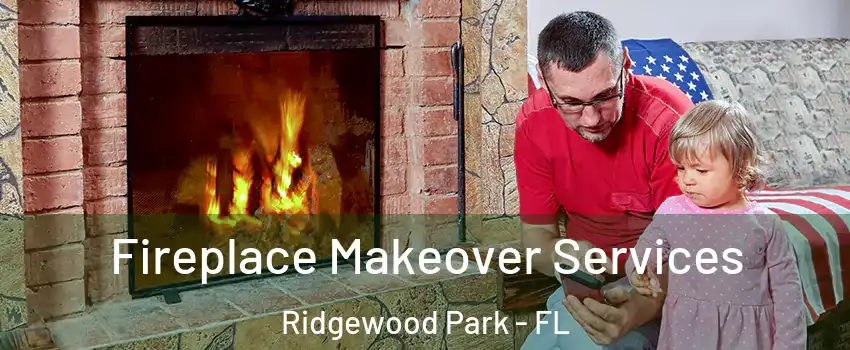 Fireplace Makeover Services Ridgewood Park - FL