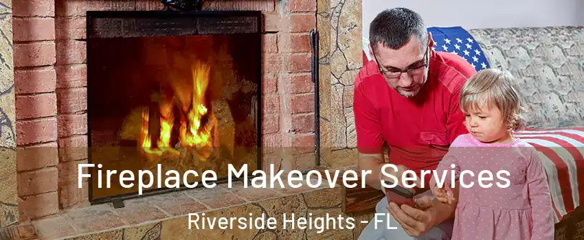 Fireplace Makeover Services Riverside Heights - FL