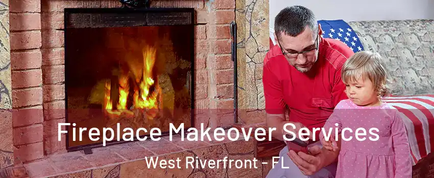 Fireplace Makeover Services West Riverfront - FL