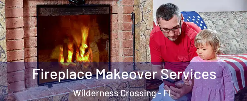 Fireplace Makeover Services Wilderness Crossing - FL