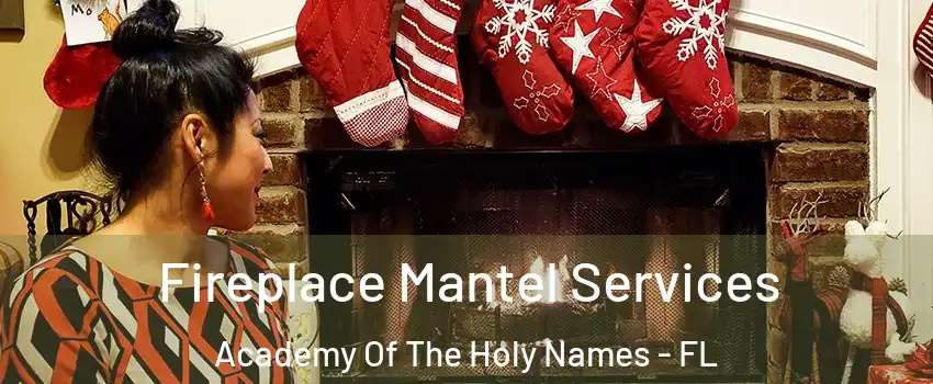 Fireplace Mantel Services Academy Of The Holy Names - FL