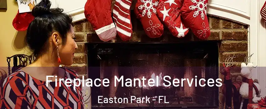 Fireplace Mantel Services Easton Park - FL
