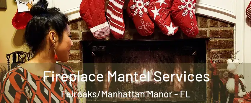Fireplace Mantel Services Fairoaks/Manhattan Manor - FL