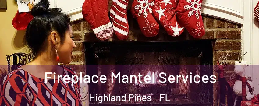 Fireplace Mantel Services Highland Pines - FL