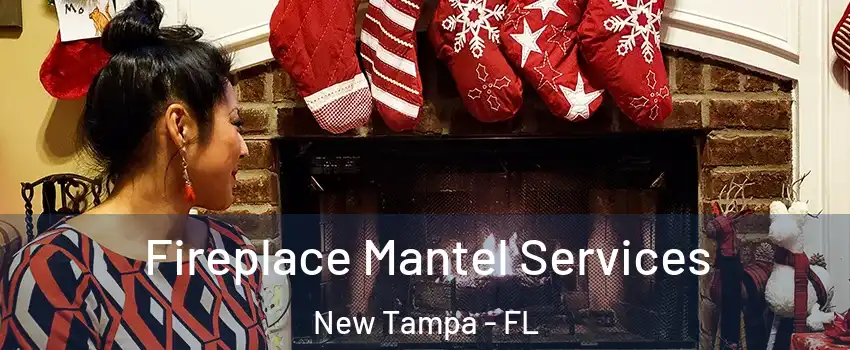 Fireplace Mantel Services New Tampa - FL