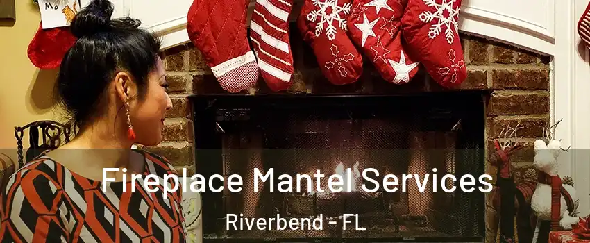 Fireplace Mantel Services Riverbend - FL