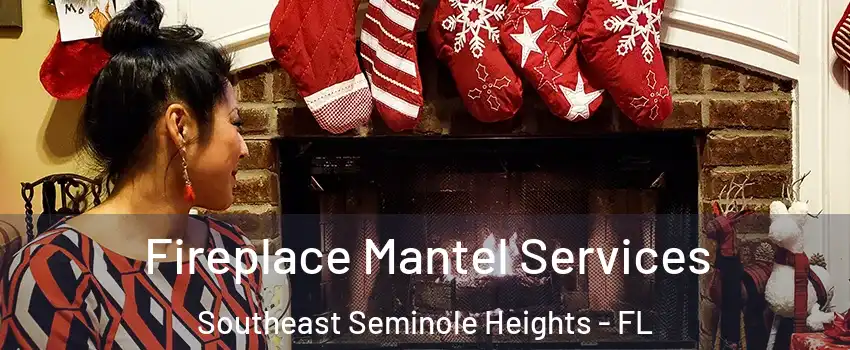 Fireplace Mantel Services Southeast Seminole Heights - FL