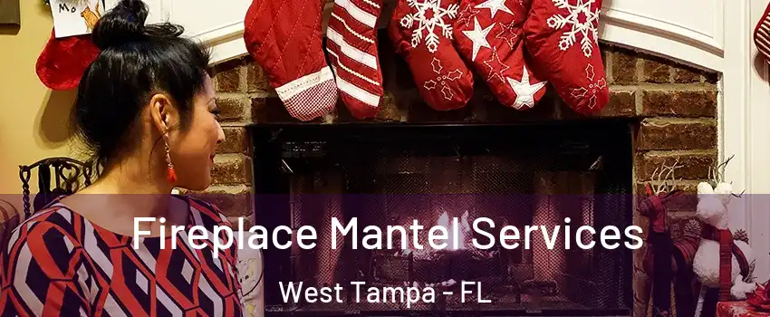 Fireplace Mantel Services West Tampa - FL