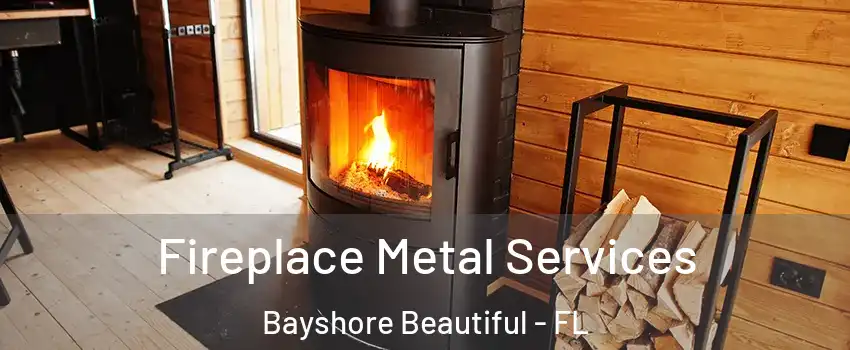 Fireplace Metal Services Bayshore Beautiful - FL