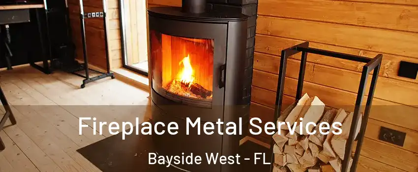 Fireplace Metal Services Bayside West - FL