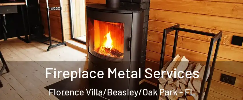 Fireplace Metal Services Florence Villa/Beasley/Oak Park - FL