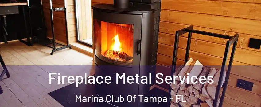 Fireplace Metal Services Marina Club Of Tampa - FL
