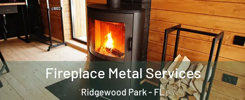 Fireplace Metal Services Ridgewood Park - FL