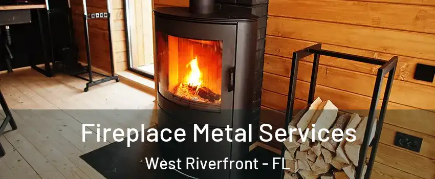 Fireplace Metal Services West Riverfront - FL