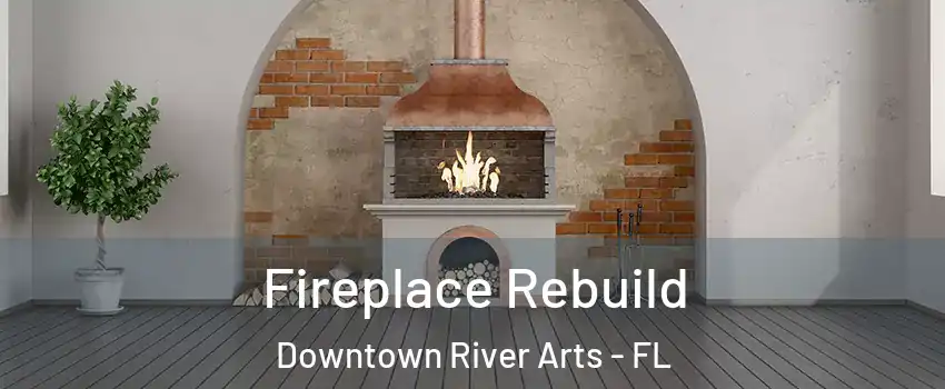 Fireplace Rebuild Downtown River Arts - FL