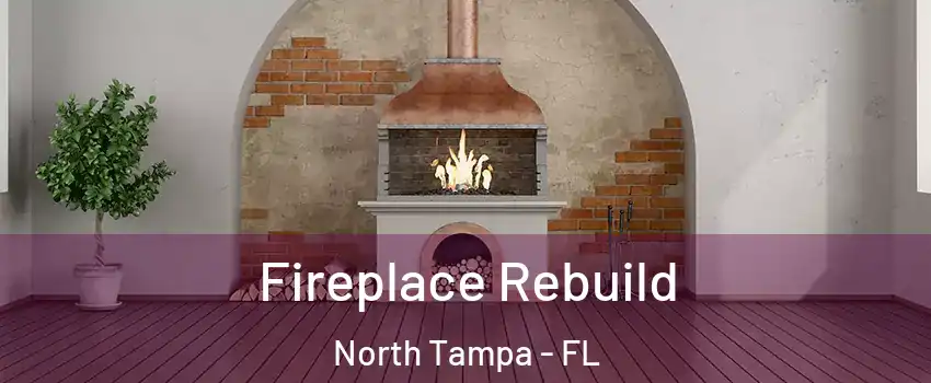 Fireplace Rebuild North Tampa - FL