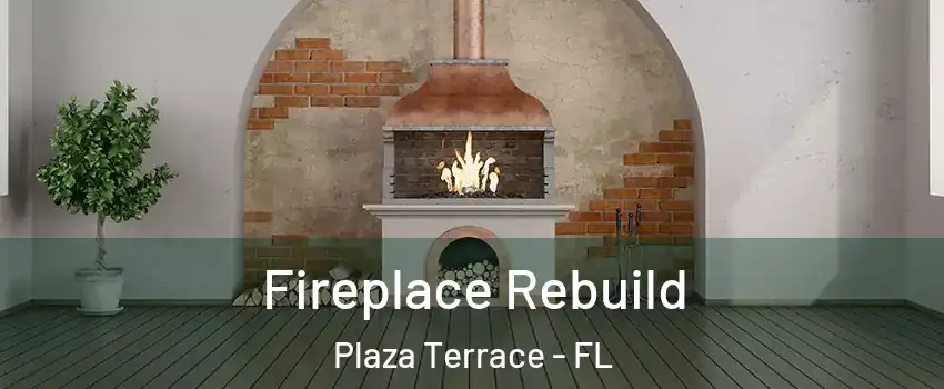 Fireplace Rebuild Plaza Terrace - FL
