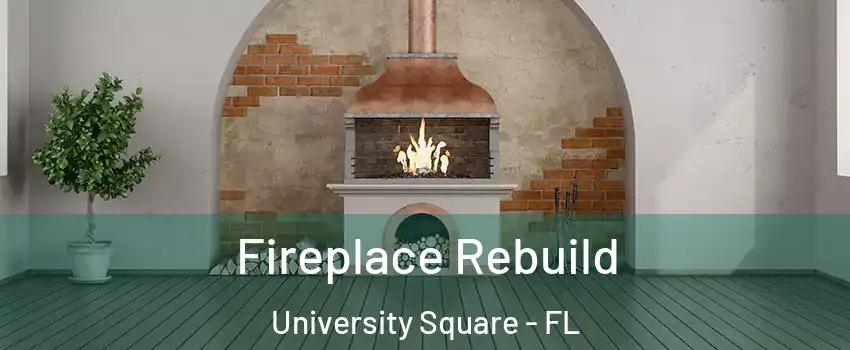 Fireplace Rebuild University Square - FL