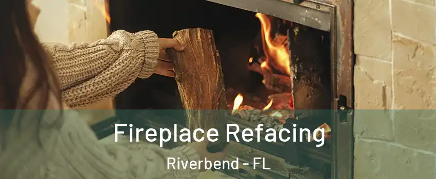 Fireplace Refacing Riverbend - FL