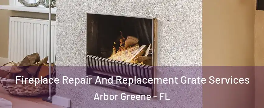 Fireplace Repair And Replacement Grate Services Arbor Greene - FL