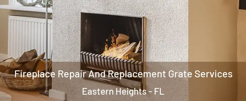 Fireplace Repair And Replacement Grate Services Eastern Heights - FL