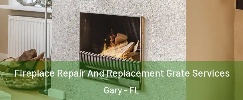 Fireplace Repair And Replacement Grate Services Gary - FL