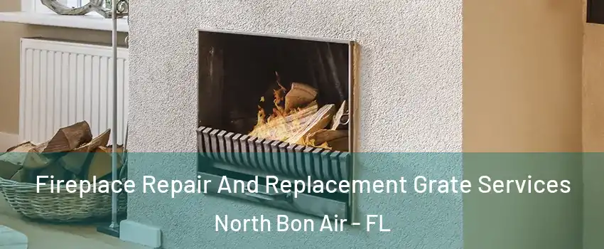 Fireplace Repair And Replacement Grate Services North Bon Air - FL