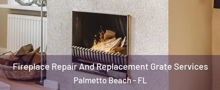 Fireplace Repair And Replacement Grate Services Palmetto Beach - FL