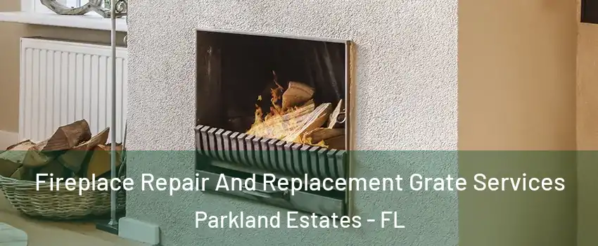 Fireplace Repair And Replacement Grate Services Parkland Estates - FL