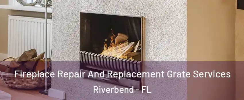 Fireplace Repair And Replacement Grate Services Riverbend - FL