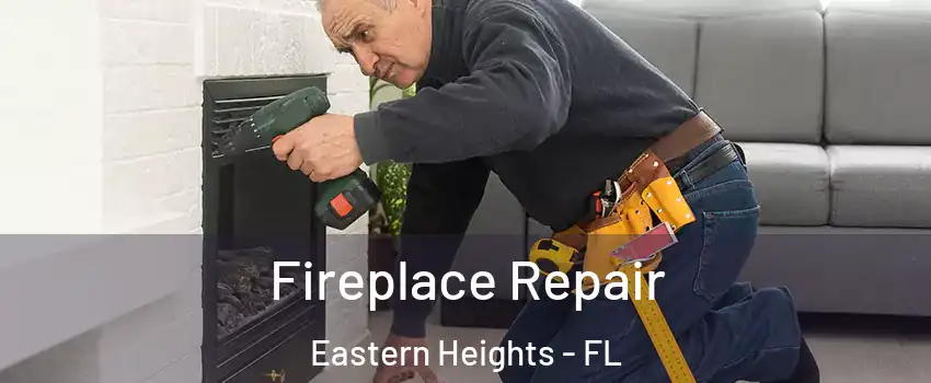 Fireplace Repair Eastern Heights - FL