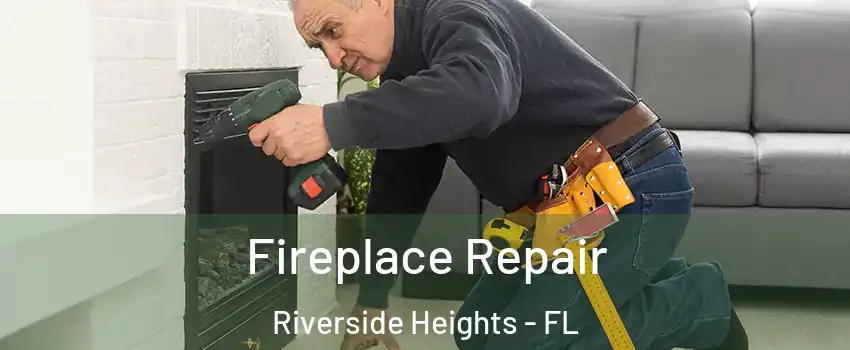 Fireplace Repair Riverside Heights - FL
