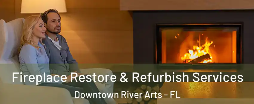 Fireplace Restore & Refurbish Services Downtown River Arts - FL