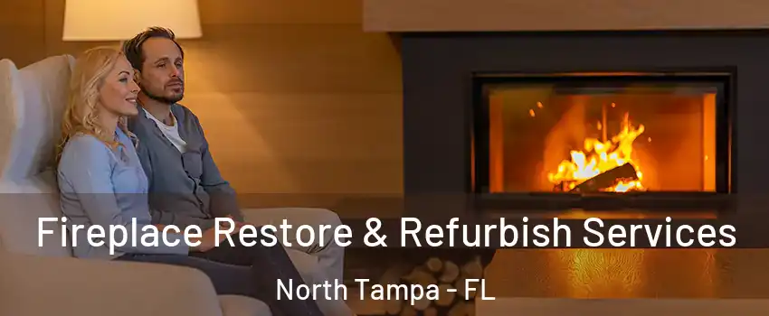 Fireplace Restore & Refurbish Services North Tampa - FL