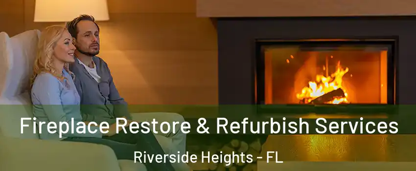 Fireplace Restore & Refurbish Services Riverside Heights - FL
