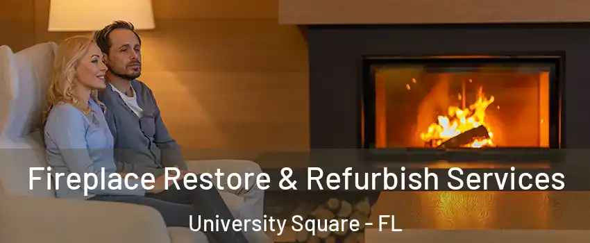 Fireplace Restore & Refurbish Services University Square - FL