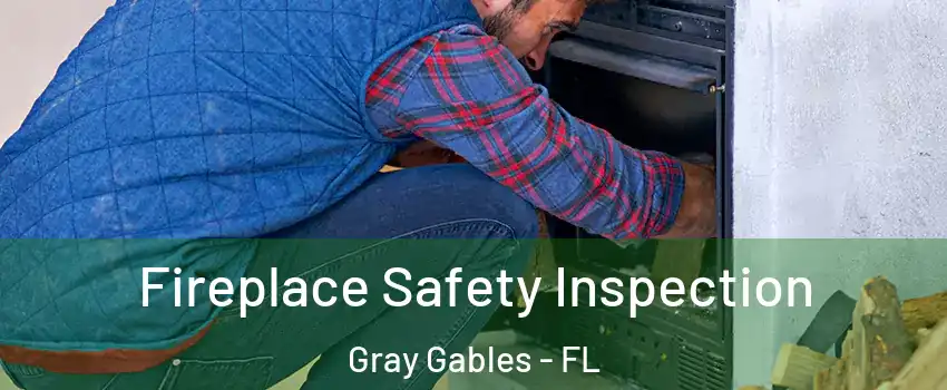 Fireplace Safety Inspection Gray Gables - FL