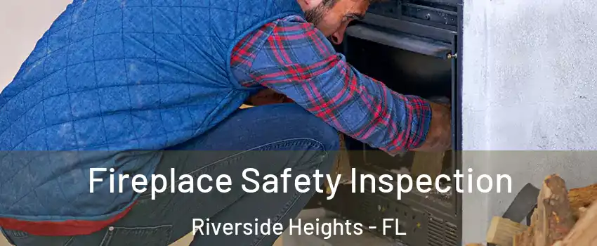 Fireplace Safety Inspection Riverside Heights - FL