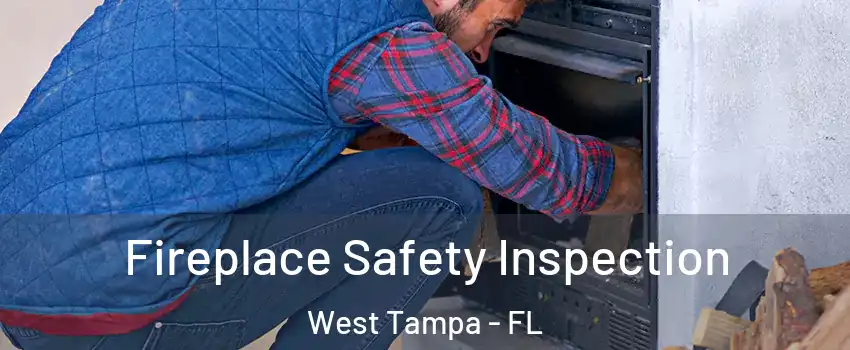 Fireplace Safety Inspection West Tampa - FL
