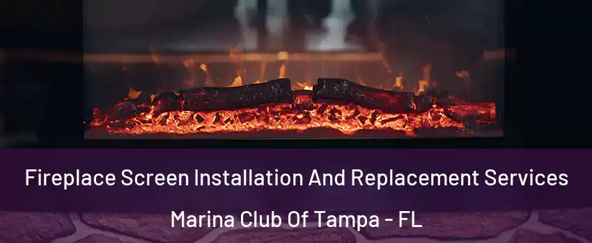 Fireplace Screen Installation And Replacement Services Marina Club Of Tampa - FL