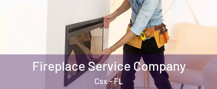 Fireplace Service Company Csx - FL