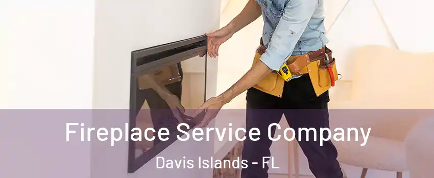Fireplace Service Company Davis Islands - FL