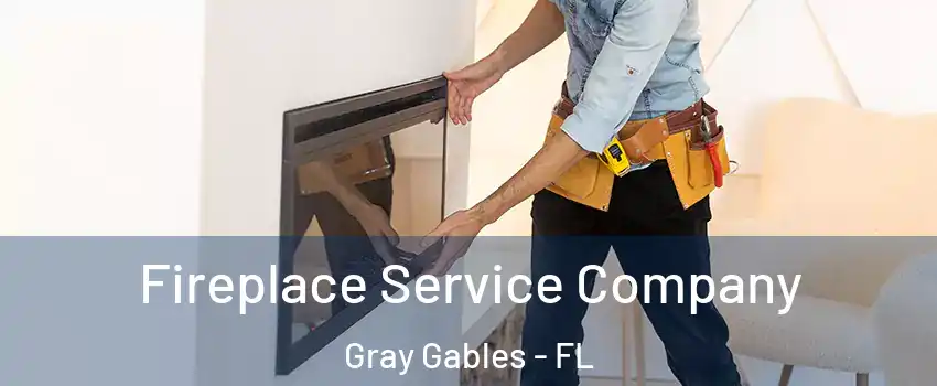 Fireplace Service Company Gray Gables - FL