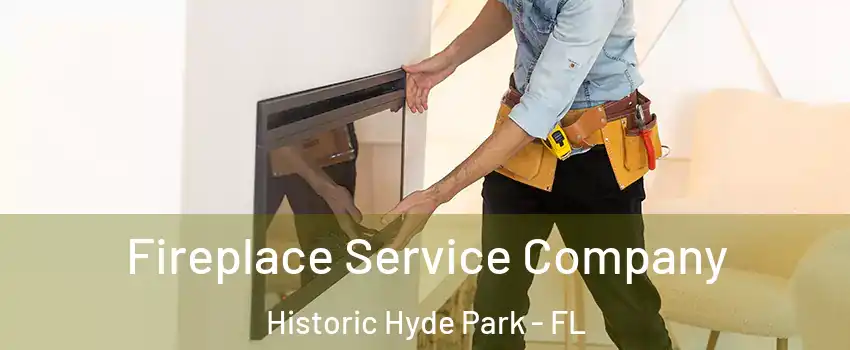 Fireplace Service Company Historic Hyde Park - FL