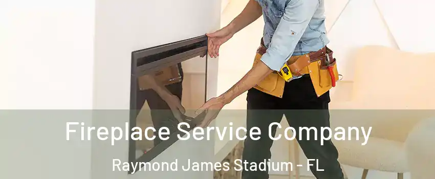 Fireplace Service Company Raymond James Stadium - FL