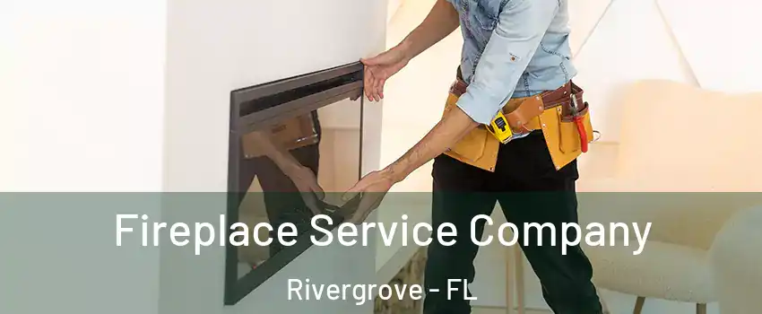Fireplace Service Company Rivergrove - FL